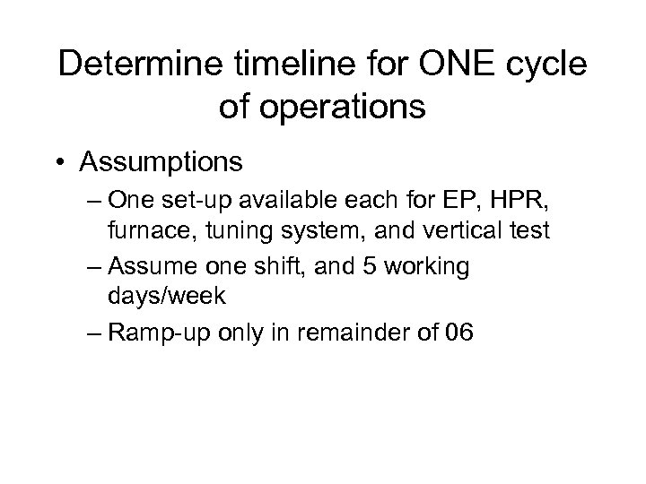Determine timeline for ONE cycle of operations • Assumptions – One set-up available each