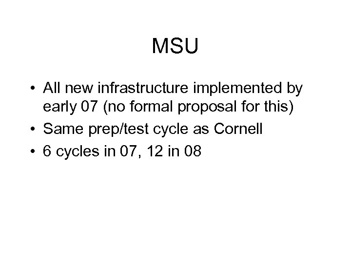 MSU • All new infrastructure implemented by early 07 (no formal proposal for this)