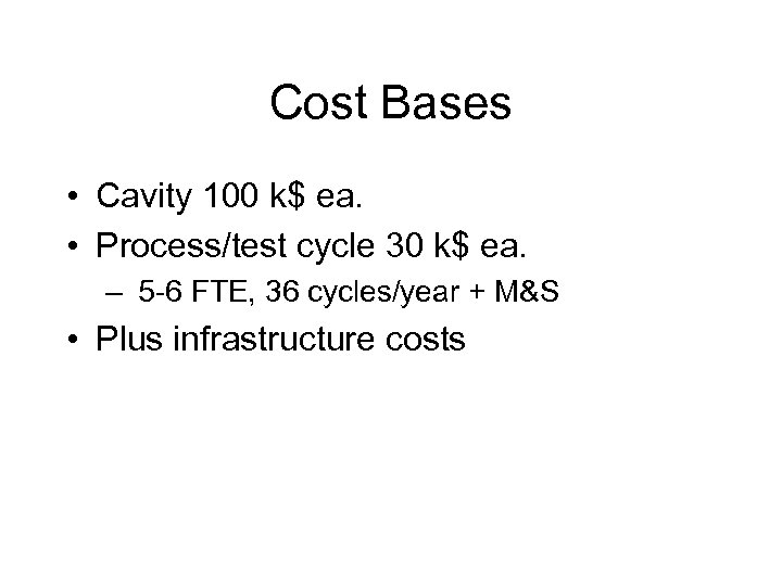 Cost Bases • Cavity 100 k$ ea. • Process/test cycle 30 k$ ea. –