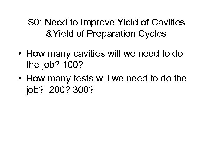 S 0: Need to Improve Yield of Cavities &Yield of Preparation Cycles • How
