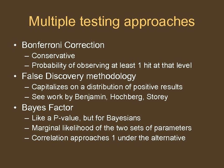 Multiple testing approaches • Bonferroni Correction – Conservative – Probability of observing at least