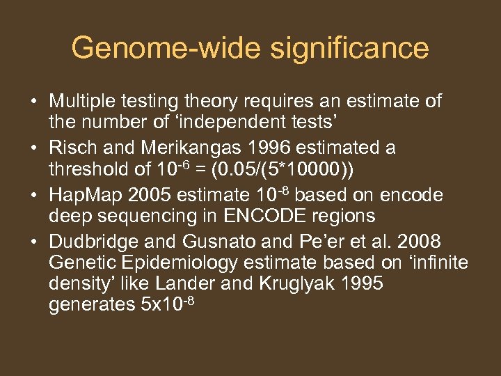 Genome-wide significance • Multiple testing theory requires an estimate of the number of ‘independent