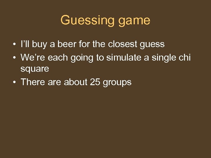 Guessing game • I’ll buy a beer for the closest guess • We’re each