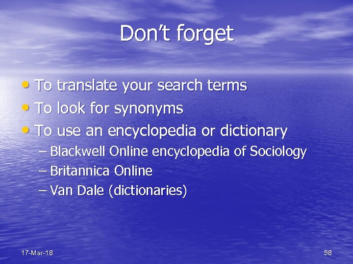 Don’t forget • To translate your search terms • To look for synonyms •
