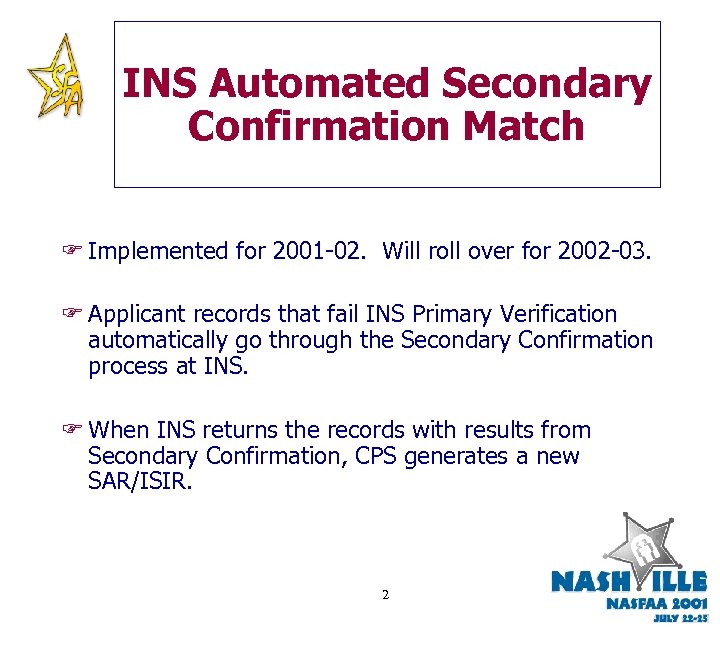 INS Automated Secondary Confirmation Match F Implemented for 2001 -02. Will roll over for
