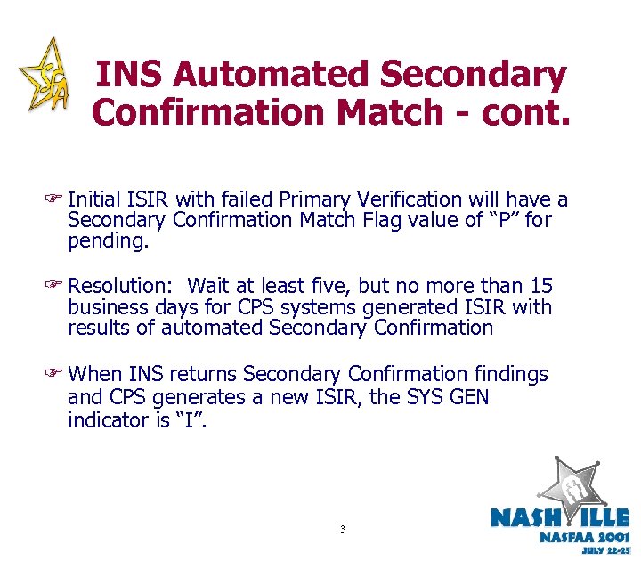 INS Automated Secondary Confirmation Match - cont. F Initial ISIR with failed Primary Verification