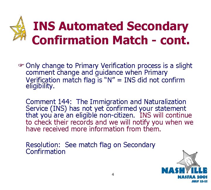 INS Automated Secondary Confirmation Match - cont. F Only change to Primary Verification process
