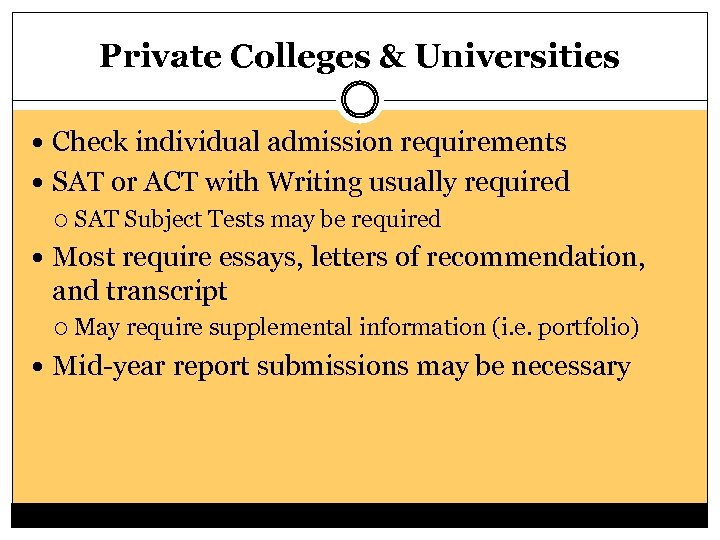 Private Colleges & Universities Check individual admission requirements SAT or ACT with Writing usually