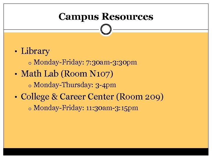 Campus Resources • Library o Monday-Friday: 7: 30 am-3: 30 pm • Math Lab