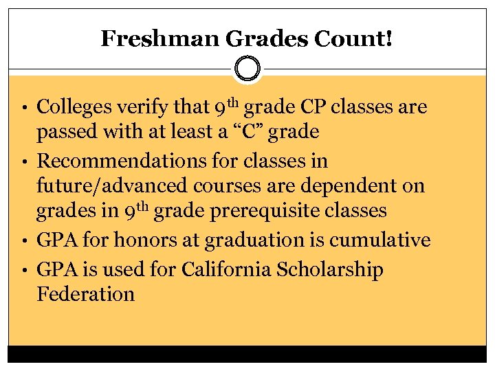 Freshman Grades Count! • Colleges verify that 9 th grade CP classes are passed