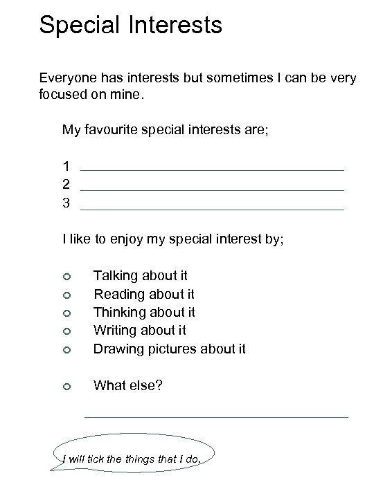 Special Interests Everyone has interests but sometimes I can be very focused on mine.