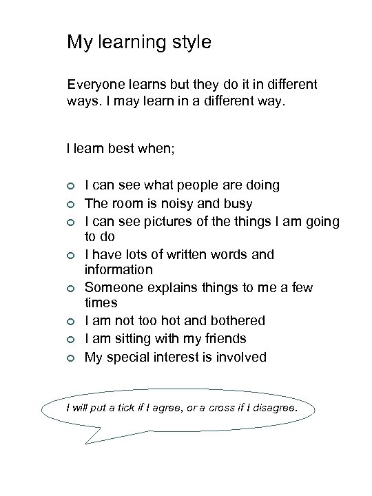 My learning style Everyone learns but they do it in different ways. I may
