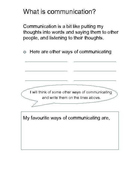 What is communication? Communication is a bit like putting my thoughts into words and