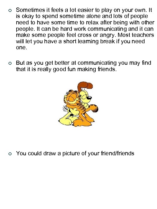 ¢ Sometimes it feels a lot easier to play on your own. It is