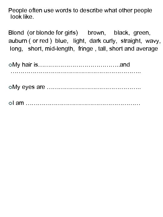 People often use words to describe what other people look like. Blond (or blonde