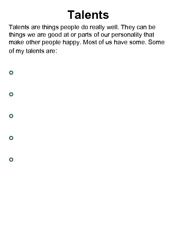 Talents are things people do really well. They can be things we are good