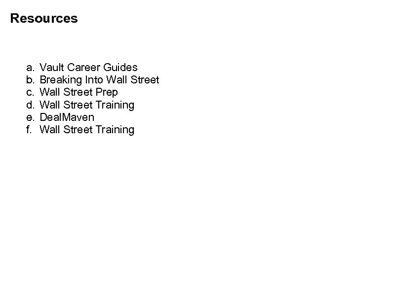 Resources a. b. c. d. e. f. Vault Career Guides Breaking Into Wall Street