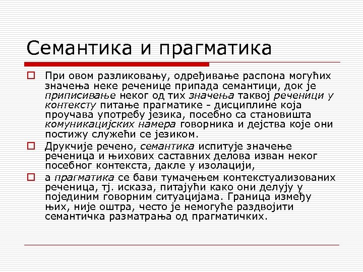 Семантика и прагматика o При овом разликовању, одређивање распона могућих значења неке реченице припада