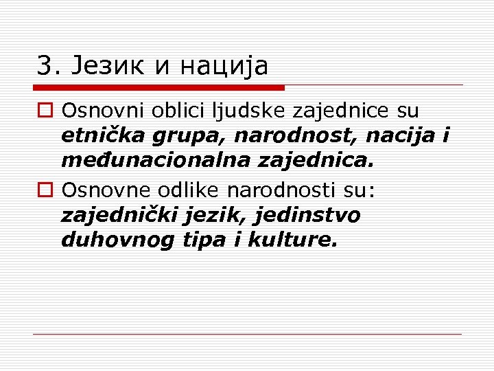 3. Jезик и нација o Osnovni oblici ljudske zajednice su etnička grupa, narodnost, nacija