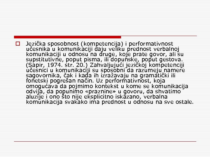 o Jezička sposobnost (kompetencija) i performativnost učesnika u komunikaciji daju veliku prednost verbalnoj komunikaciji