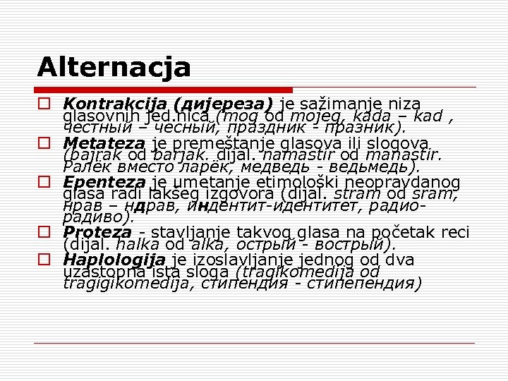 Alternacja o Kontrakcija (дијереза) je sažimanje niza glasovnih jed. nica (mog od mojeg, kada