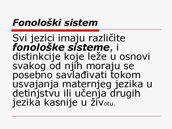 Fonološki sistem Svi jezici imaju različite fonološke sisteme, i distinkcije koje leže u osnovi