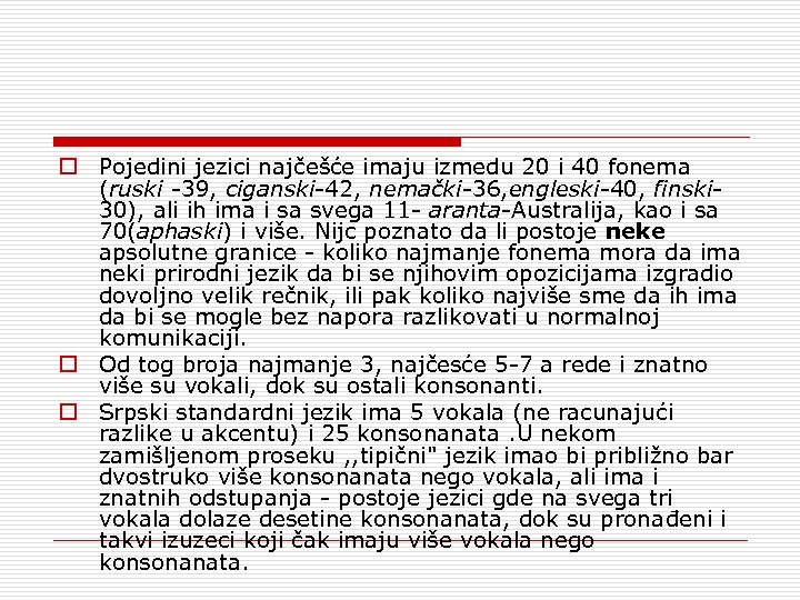 o Pojedini jezici najčešće imaju izmedu 20 i 40 fonema (ruski 39, ciganski 42,