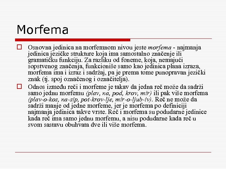 Morfema o Osnovna jedinica na morfemnom nivou jeste morfema najmanja jedinica jezičke strukture koja