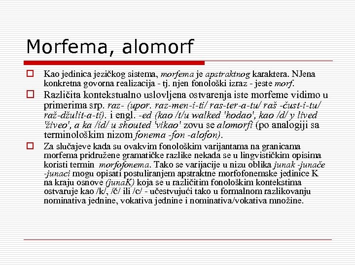 Morfema, alomorf o Kao jedinica jezičkog sistema, morfema je apstraktnog karaktera. NJena konkretna govorna