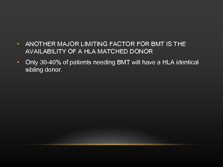  • ANOTHER MAJOR LIMITING FACTOR FOR BMT IS THE AVAILABILITY OF A HLA