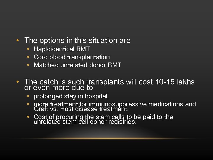  • The options in this situation are • Haploidentical BMT • Cord blood