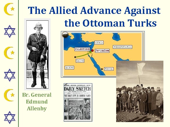 The Allied Advance Against the Ottoman Turks Br. General Edmund Allenby 