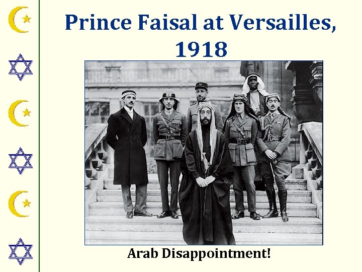 Prince Faisal at Versailles, 1918 Arab Disappointment! 