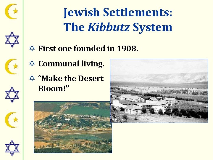 Jewish Settlements: The Kibbutz System Y First one founded in 1908. Y Communal living.