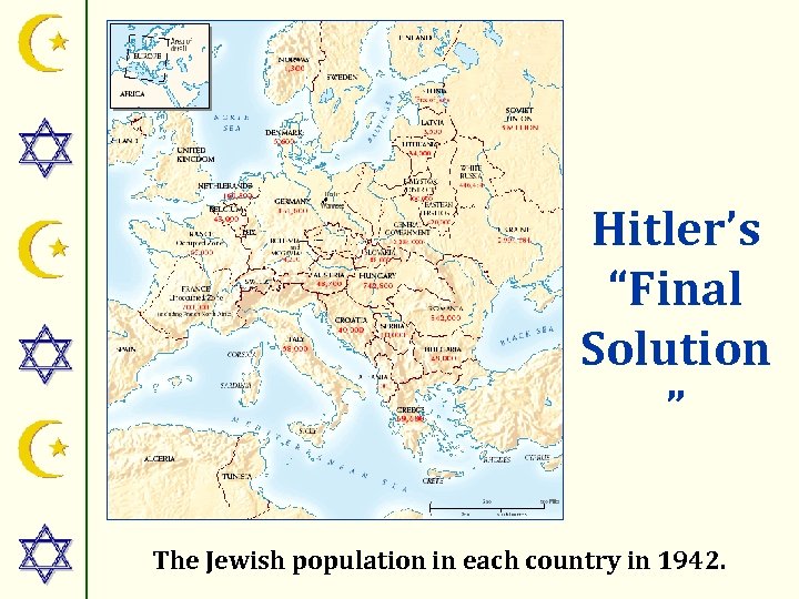 Hitler’s “Final Solution ” The Jewish population in each country in 1942. 