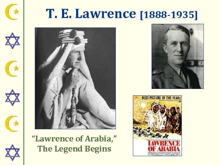 T. E. Lawrence [1888 -1935] “Lawrence of Arabia, ” The Legend Begins 