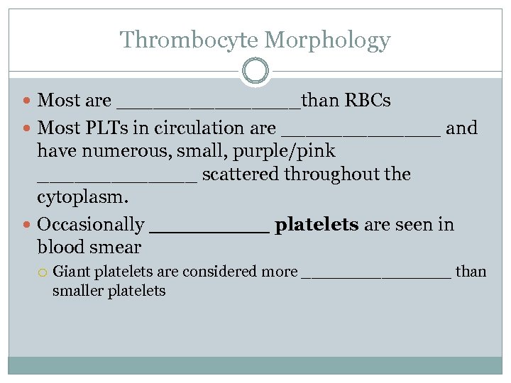 Thrombocyte Morphology Most are ________than RBCs Most PLTs in circulation are _______ and have