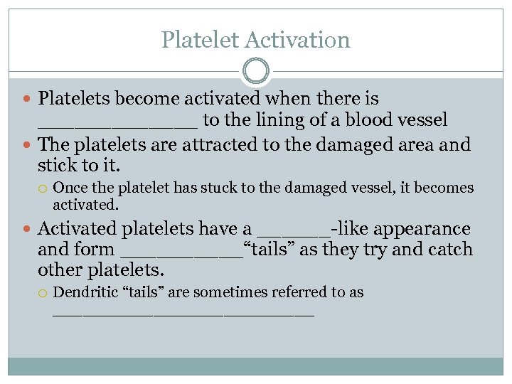 Platelet Activation Platelets become activated when there is _______ to the lining of a