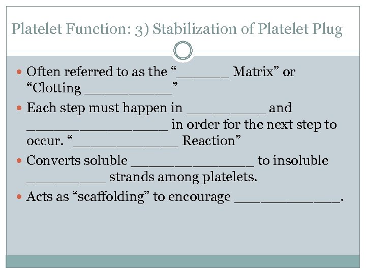 Platelet Function: 3) Stabilization of Platelet Plug Often referred to as the “______ Matrix”