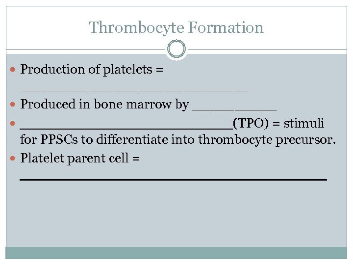 Thrombocyte Formation Production of platelets = ______________ Produced in bone marrow by _____________(TPO) =
