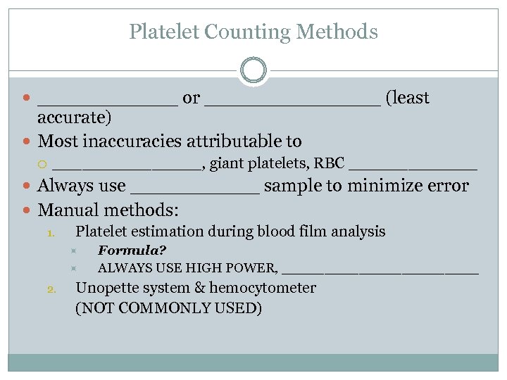 Platelet Counting Methods ______ or ________ (least accurate) Most inaccuracies attributable to ________, giant