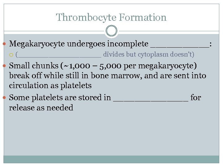 Thrombocyte Formation Megakaryocyte undergoes incomplete ______: (__________ divides but cytoplasm doesn’t) Small chunks (~1,