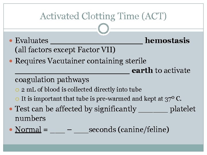 Activated Clotting Time (ACT) Evaluates _________ hemostasis (all factors except Factor VII) Requires Vacutainer