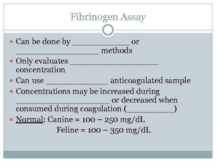 Fibrinogen Assay Can be done by ______ or ________ methods Only evaluates _________ concentration