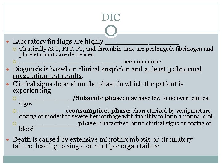 DIC Laboratory findings are highly _________ Classically ACT, PT, and thrombin time are prolonged;