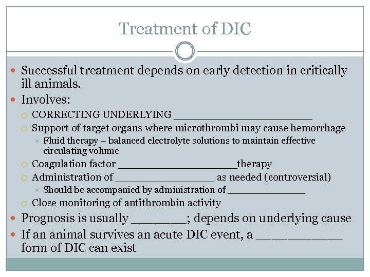 Treatment of DIC Successful treatment depends on early detection in critically ill animals. Involves: