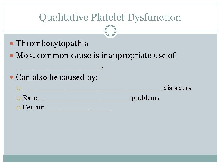 Qualitative Platelet Dysfunction Thrombocytopathia Most common cause is inappropriate use of ________. Can also