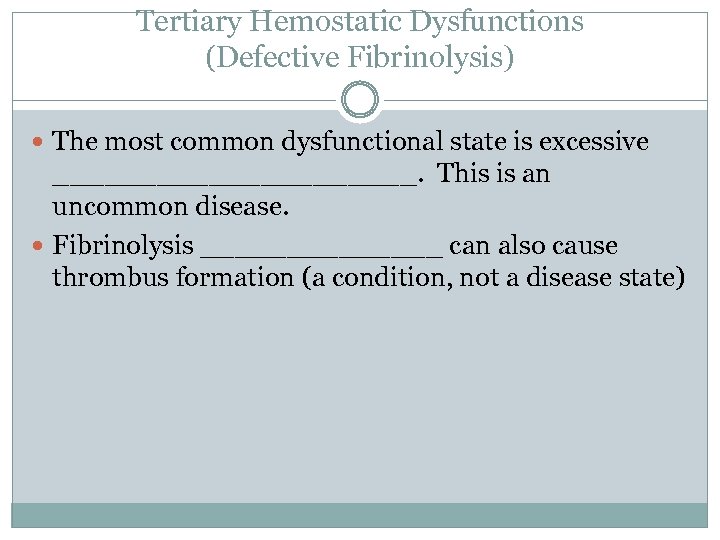 Tertiary Hemostatic Dysfunctions (Defective Fibrinolysis) The most common dysfunctional state is excessive ___________. This