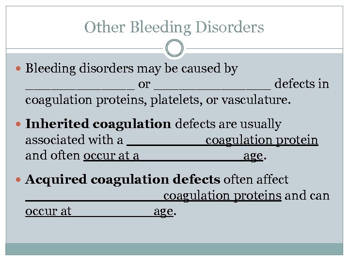Other Bleeding Disorders Bleeding disorders may be caused by _______ or _______ defects in