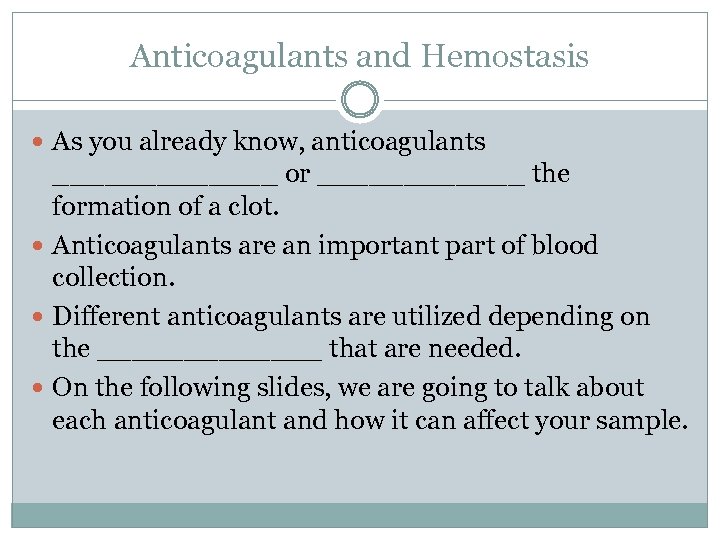 Anticoagulants and Hemostasis As you already know, anticoagulants _______ or ______ the formation of